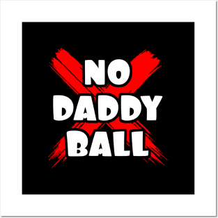 Awesome Now No Daddy Ball Posters and Art